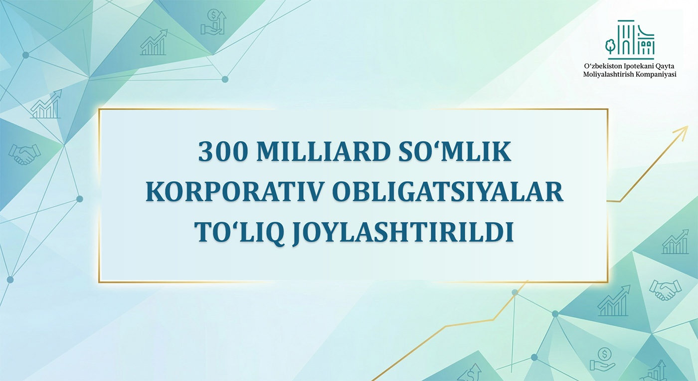 300 milliard so‘mlik korporativ obligatsiyalar to‘liq joylashtirildi