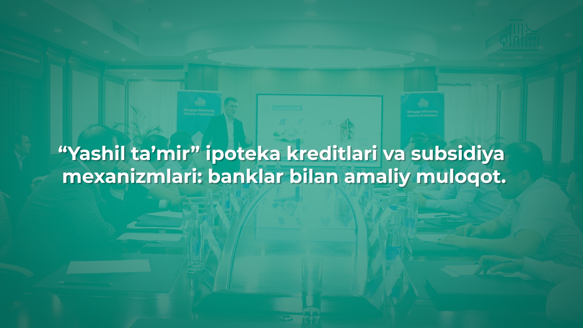 “Yashil ta’mir” ipoteka kreditlari va subsidiya mexanizmlari: banklar bilan amaliy muloqot.